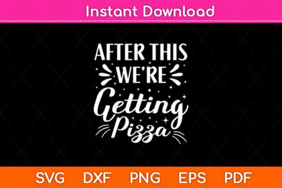 After This We're Getting Pizza Svg File: Graphics and Crafts
