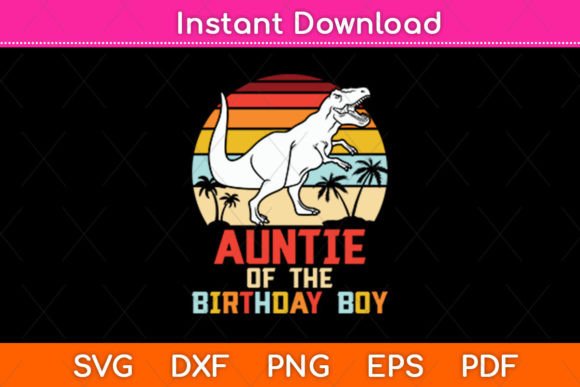 Auntie of the Birthday Boy Dinosaur Svg: Graphics & Crafts