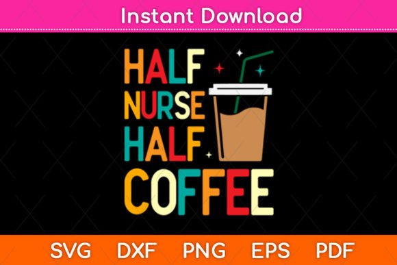Half Nurse Half Coffee Mothers Day Svg Graphics