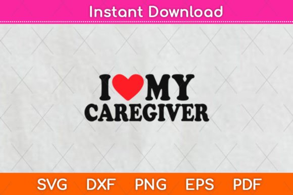I Love My Caregiver Svg Design