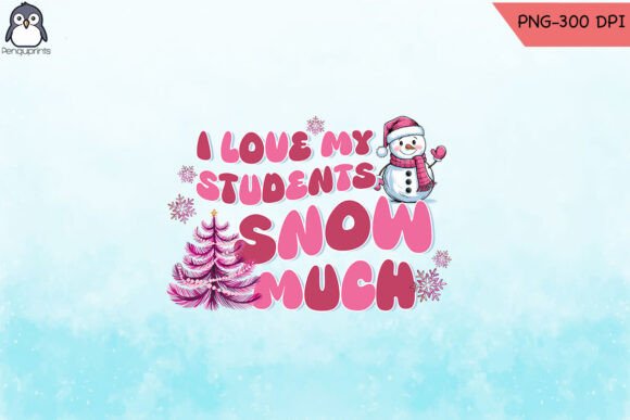 I Love My Students Snow Much Teacher PNG: A Versatile Graphic Design Asset for Crafts & Marketing