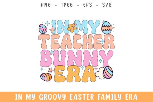 In My Teacher Easter Bunny Era Groovy Graphics & Crafts