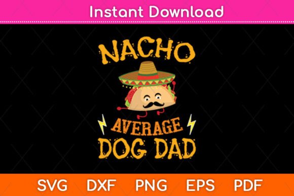 Nacho Average Dog Dad Mexican SVG Design: A Crafts-Friendly Graphic for Content Creators