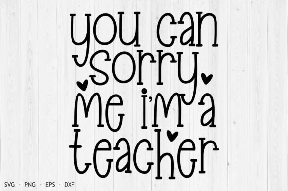You Can Sorry Me I'm a Teacher